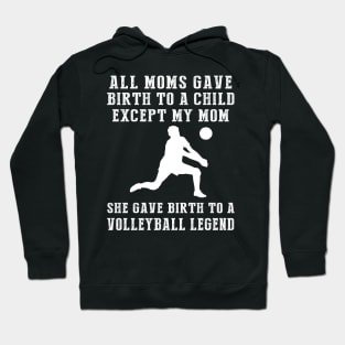 Hilarious T-Shirt: Celebrate Your Mom's Volleyball Skills - She Birthed a Volleyball Legend! Hoodie